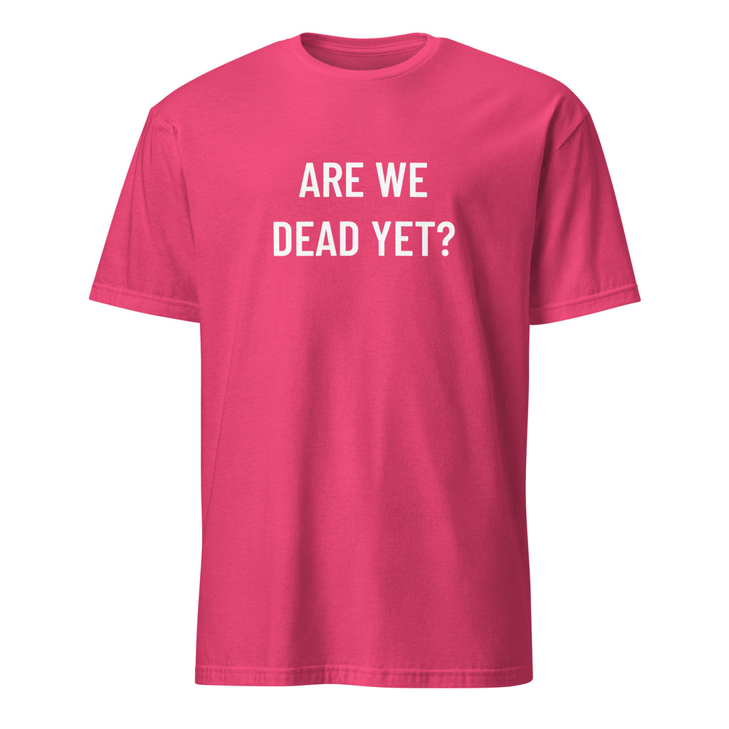ARE WE DEAD YET? existential blackpill dark-humor statement t-shirt | BASED ALT-WEAR