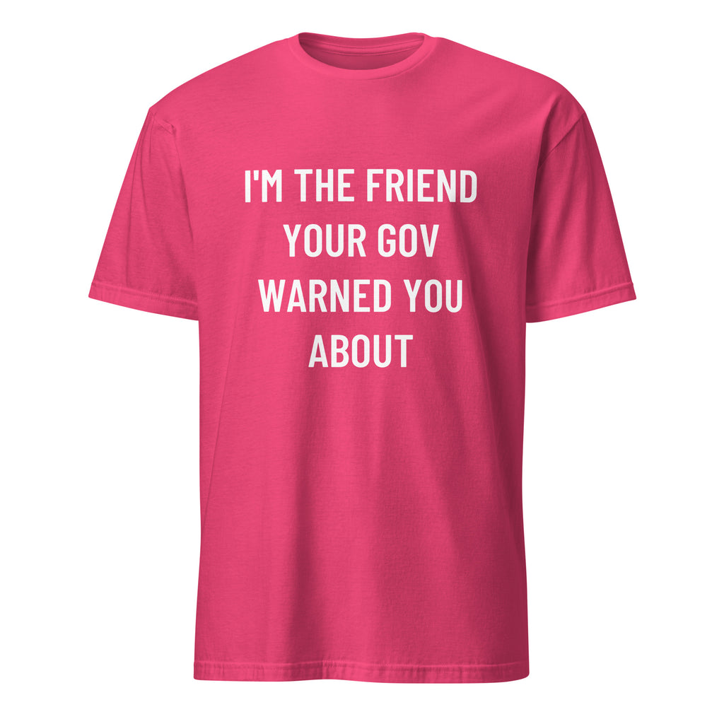 I'M THE FRIEND YOUR GOV WARNED YOU ABOUT anti-government statement t-shirt in Army | BASED ALT-WEAR