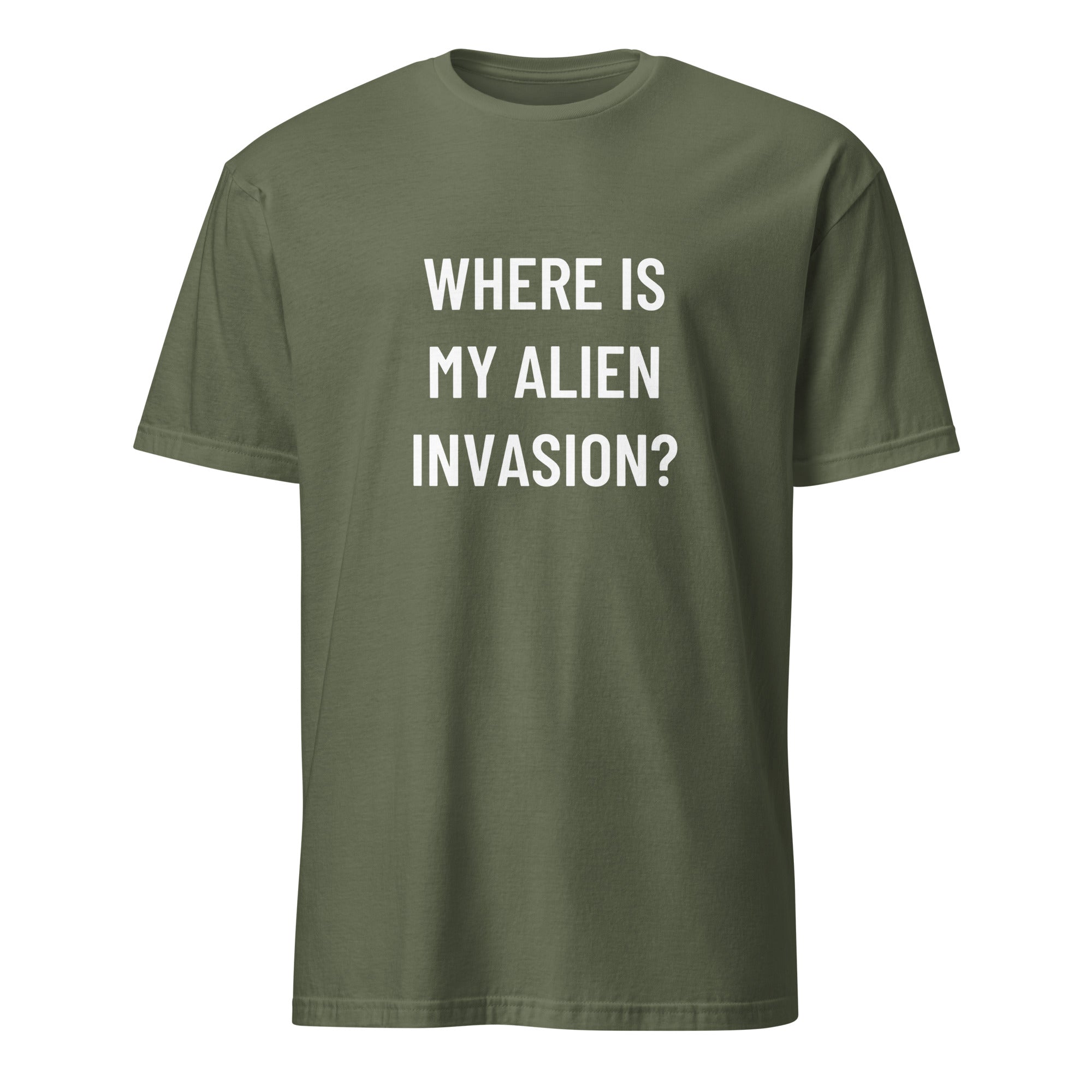 WHERE IS MY ALIEN INVASION? UFO-disclosure satire statement t-shirt in Army | BASED ALT-WEAR