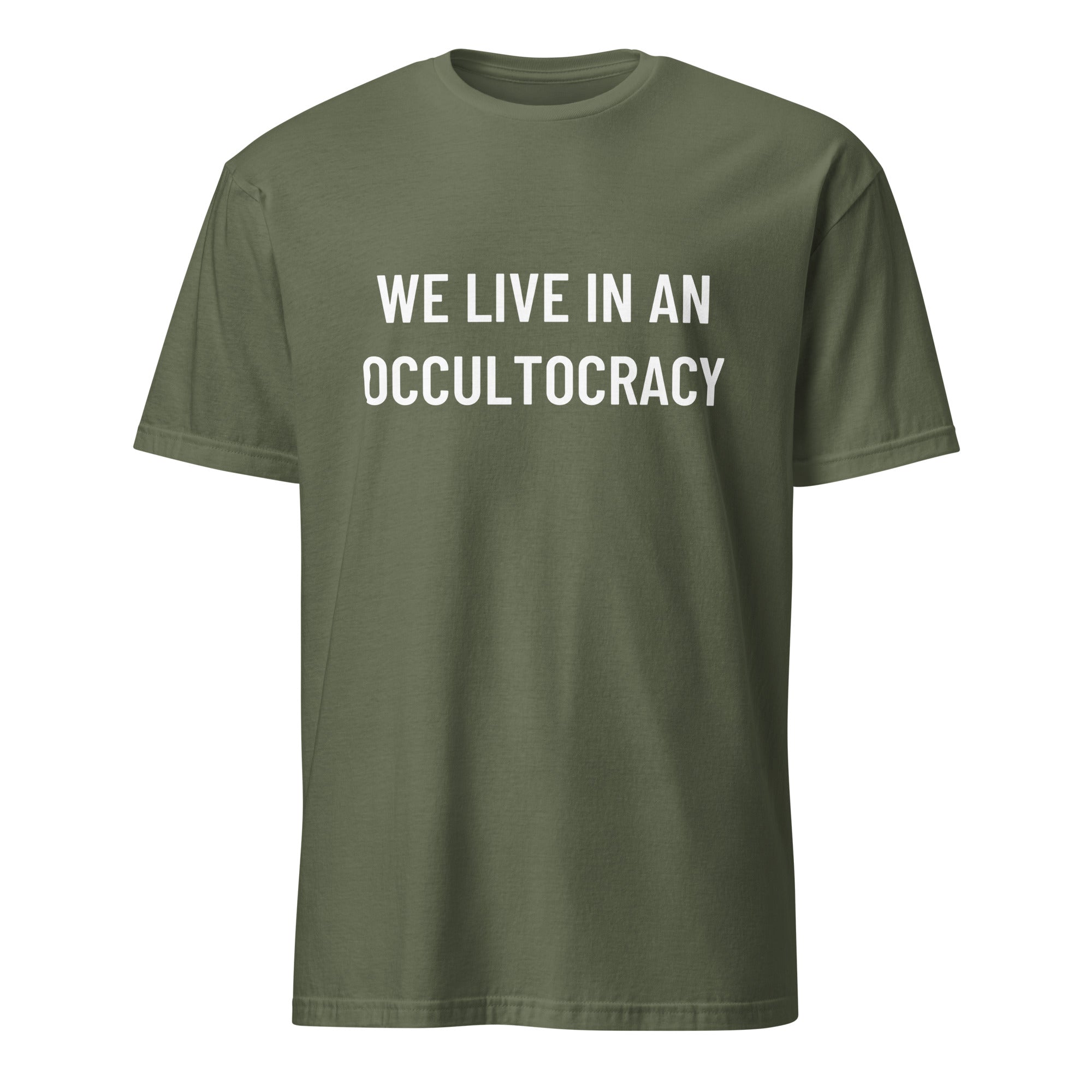 WE LIVE IN AN OCCULTOCRACY esoteric-skeptic statement t-shirt in Army | BASED ALT-WEAR
