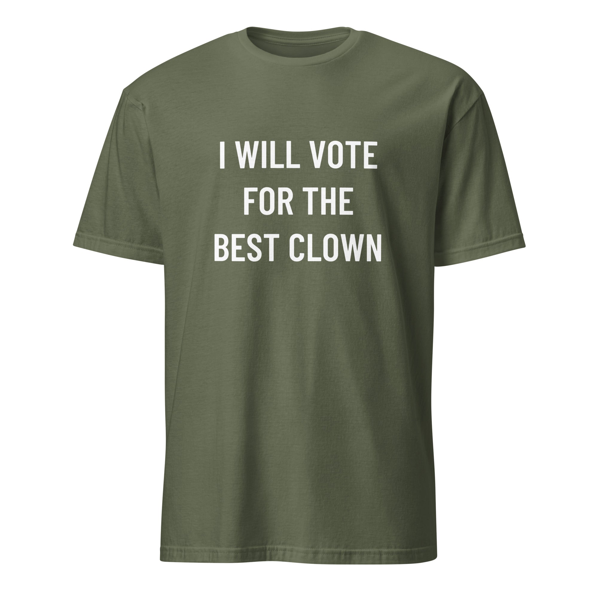 I WILL VOTE FOR THE BEST CLOWN anti-politics satire statement t-shirt in Army | BASED ALT-WEAR