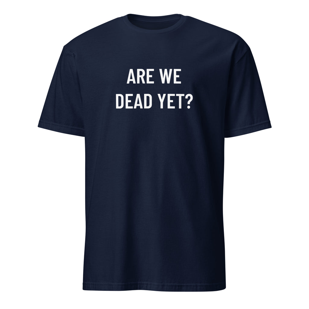 ARE WE DEAD YET? existential blackpill dark-humor statement t-shirt | BASED ALT-WEAR