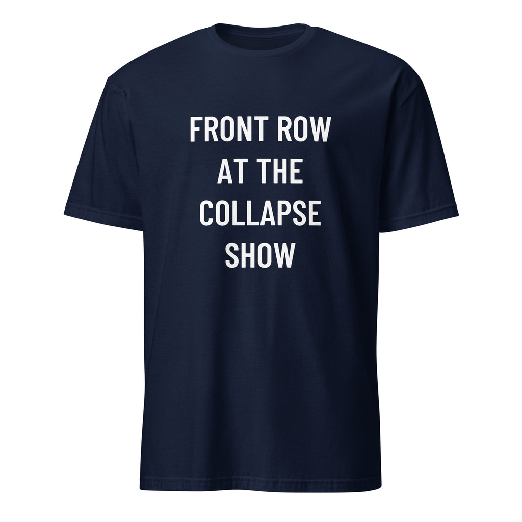 FRONT ROW AT THE COLLAPSE SHOW doomerism statement t-shirt | BASED ALT-WEAR