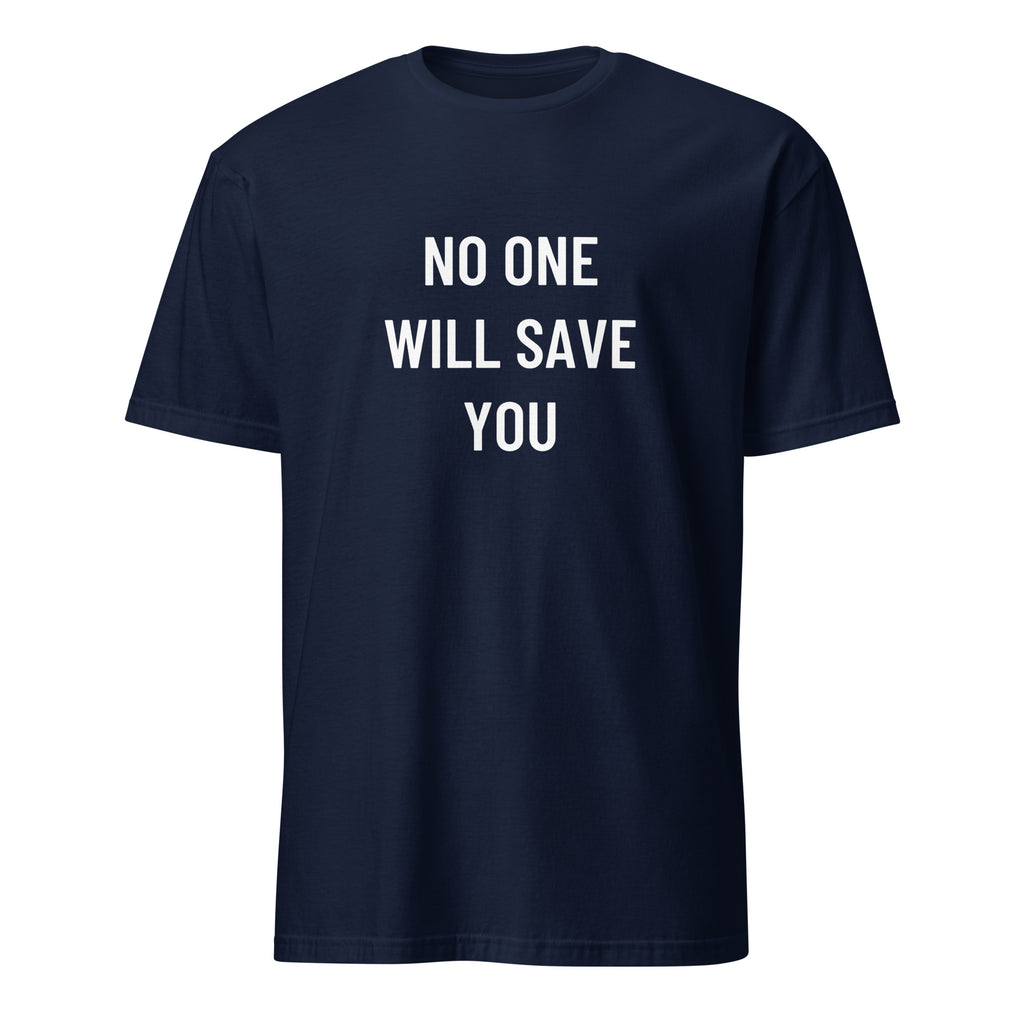 NO ONE WILL SAVE YOU personal-responsibility blackpill statement t-shirt | BASED ALT-WEAR