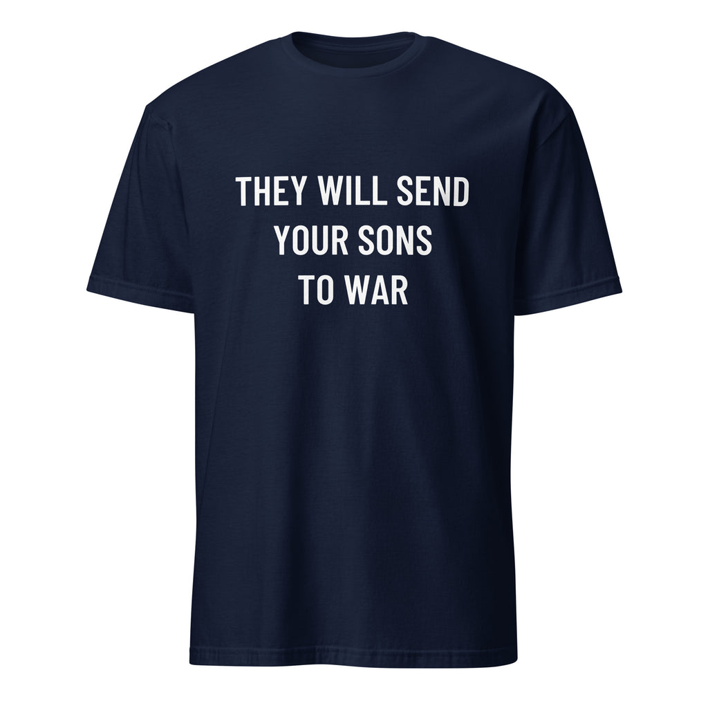 THEY WILL SEND YOUR SONS TO WAR anti-war statement t-shirt in White | BASED ALT-WEAR