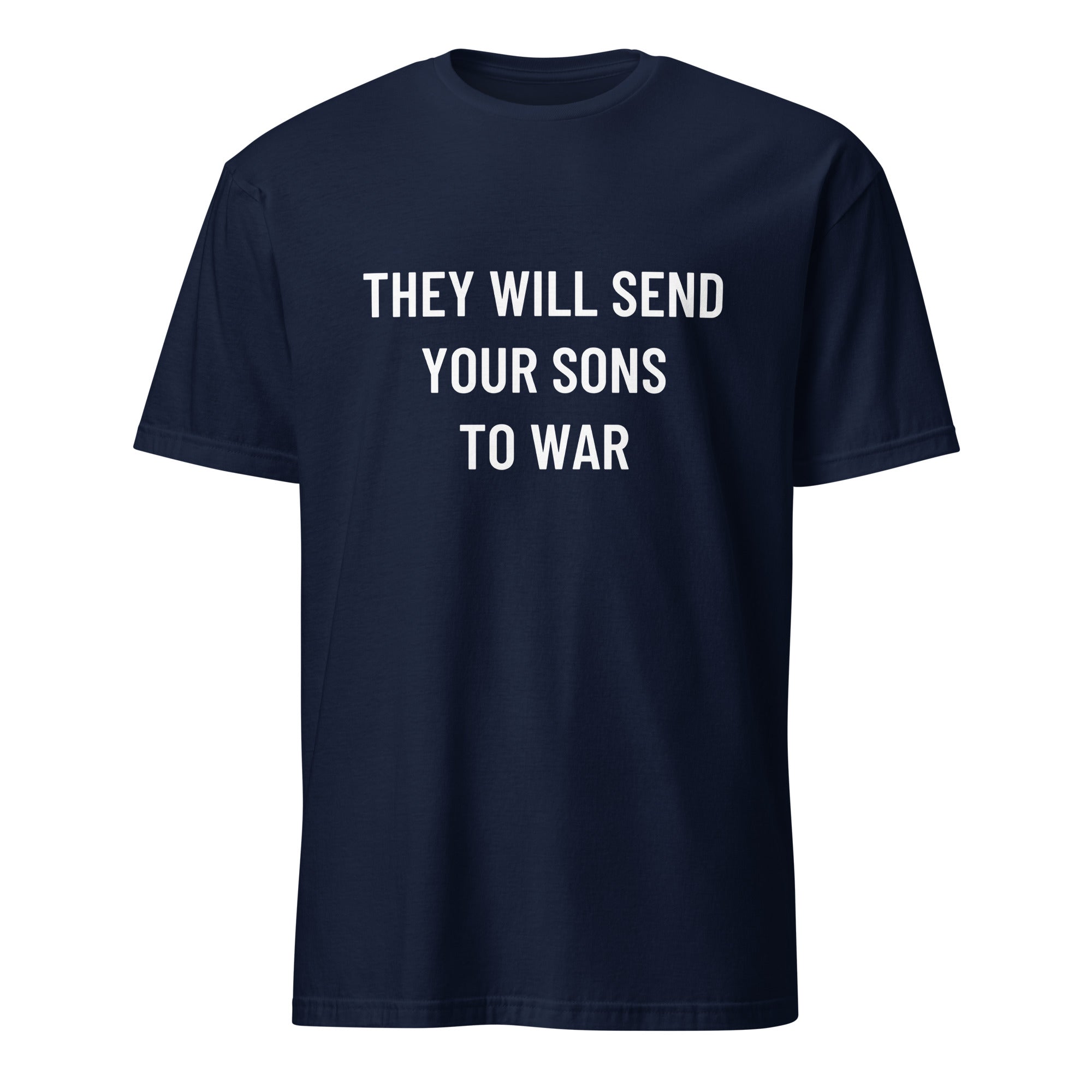 THEY WILL SEND YOUR SONS TO WAR anti-war statement t-shirt in White | BASED ALT-WEAR