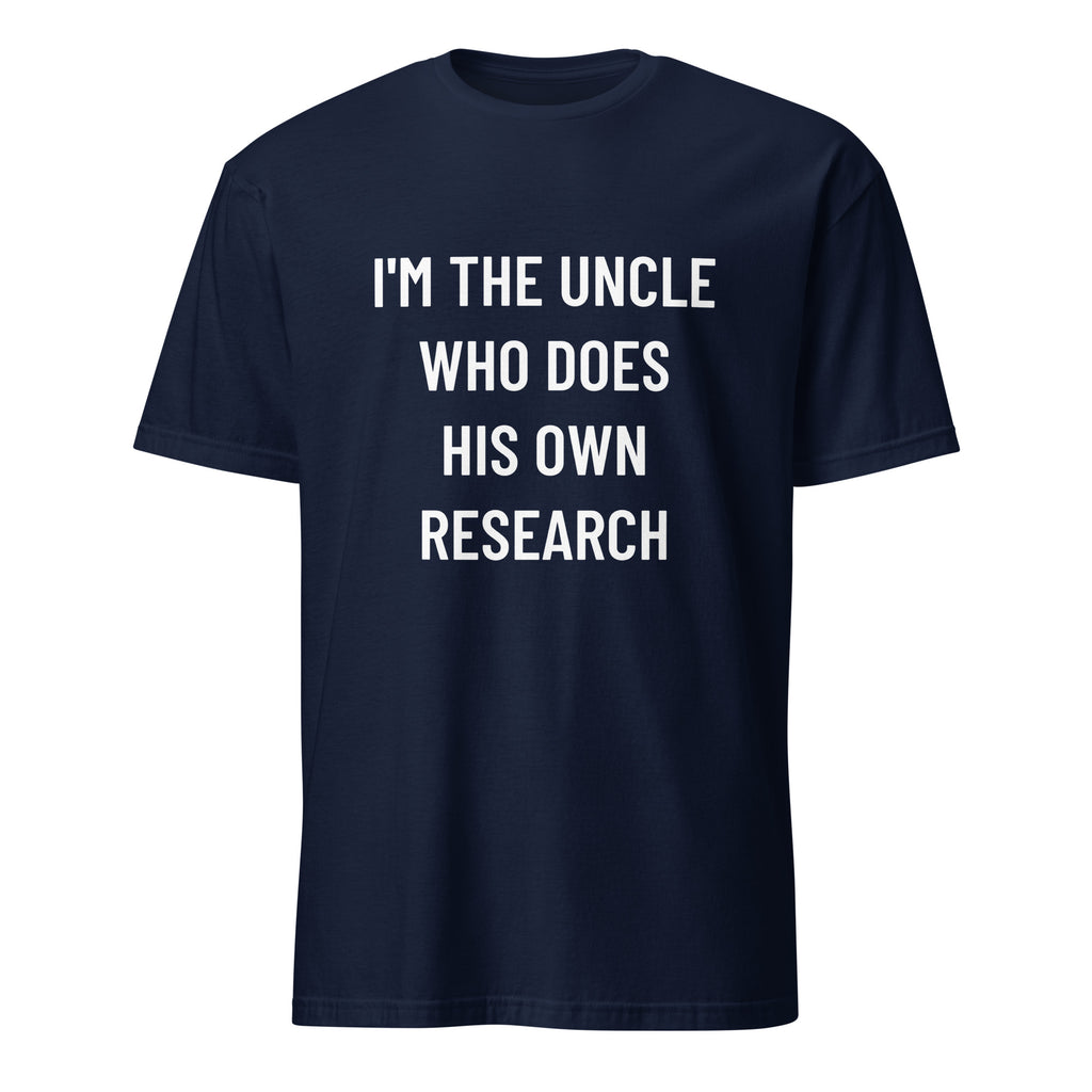 I'M THE UNCLE WHO DOES HIS OWN RESEARCH conspiracy humor statement t-shirt in White | BASED ALT-WEAR