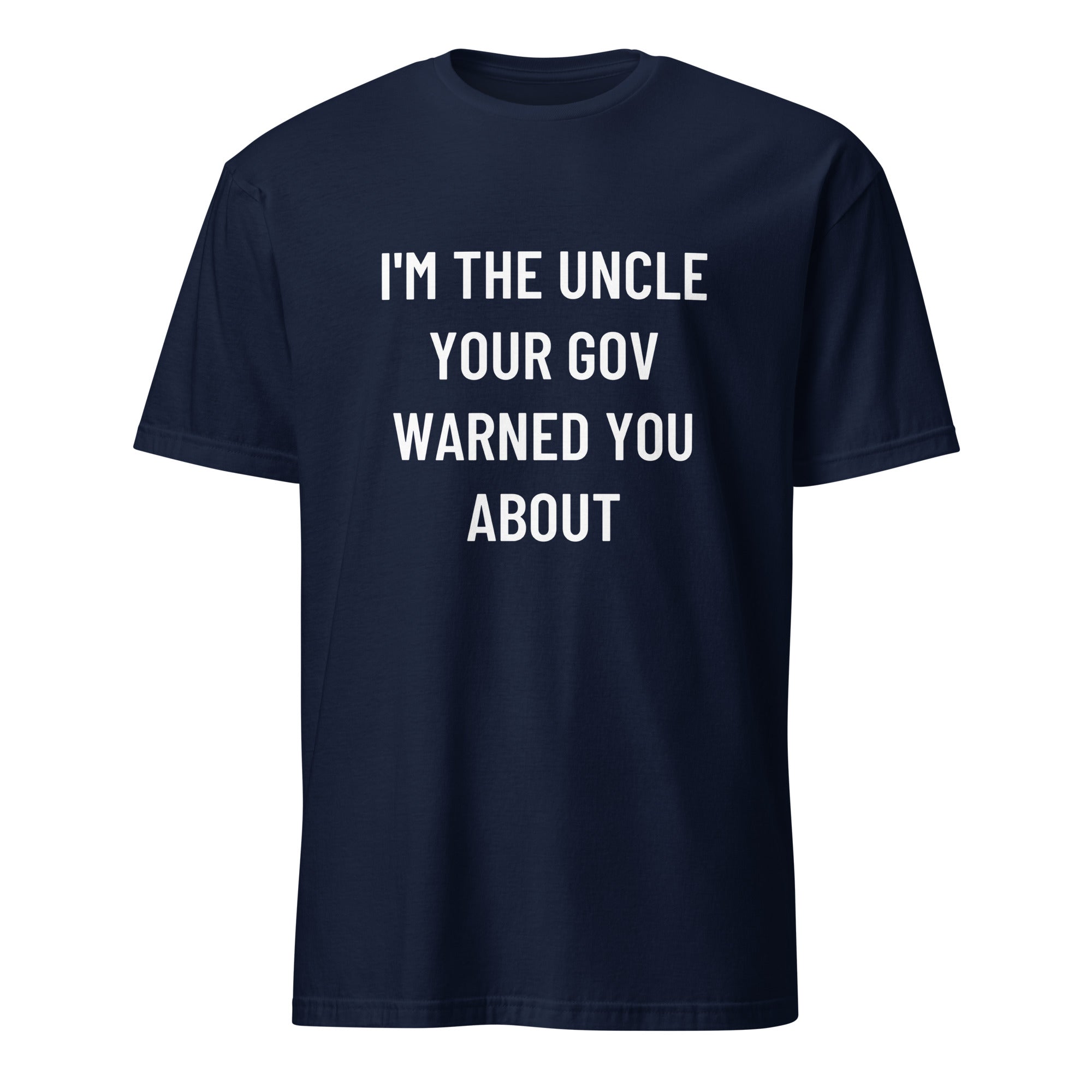 I'M THE UNCLE YOUR GOV WARNED YOU ABOUT anti-government statement t-shirt in White | BASED ALT-WEAR