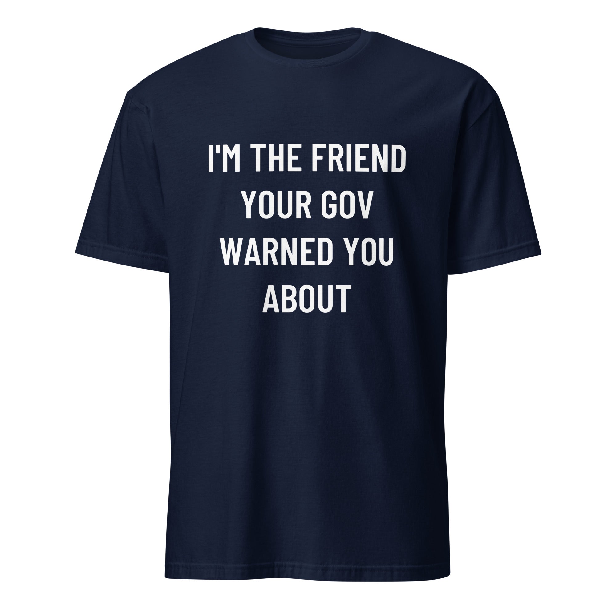 I'M THE FRIEND YOUR GOV WARNED YOU ABOUT anti-government statement t-shirt in White | BASED ALT-WEAR