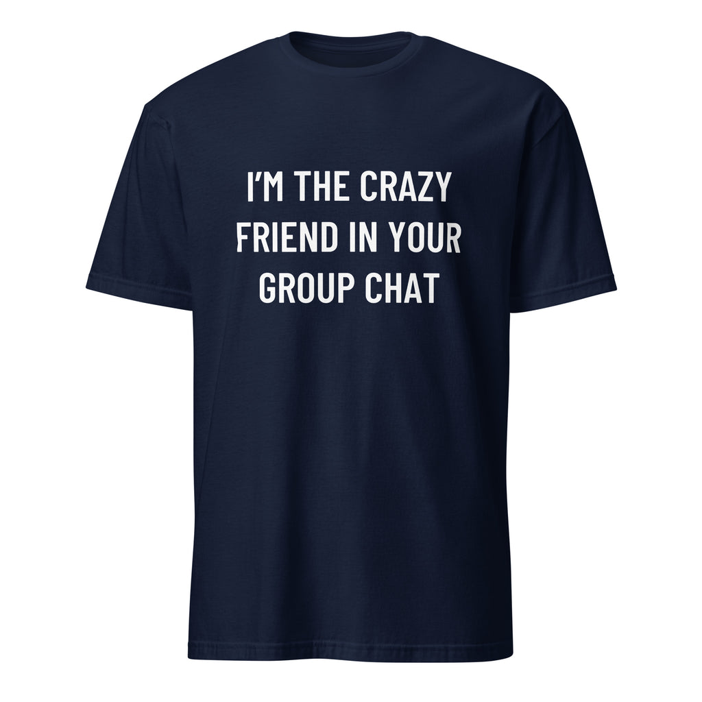 I'M THE CRAZY FRIEND IN YOUR GROUP CHAT conspiracy humor statement t-shirt in White | BASED ALT-WEAR