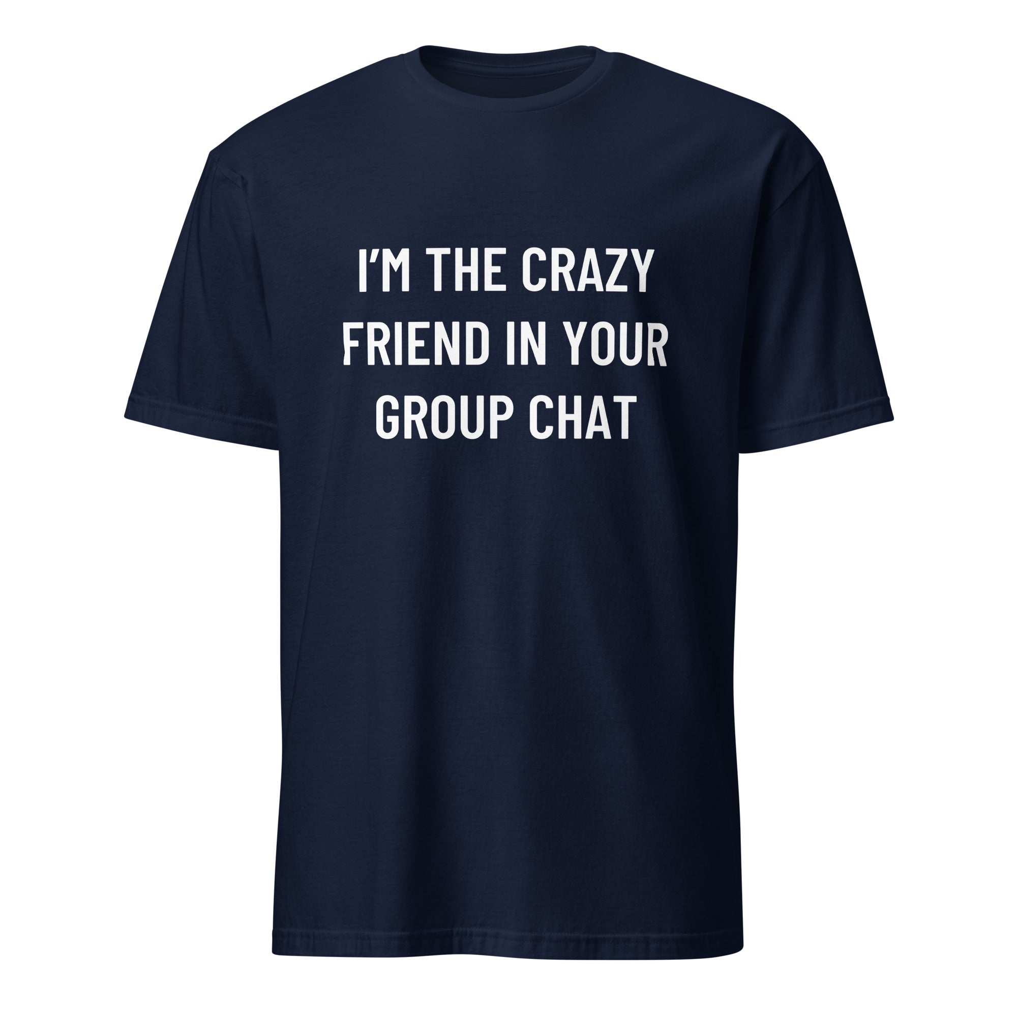 I'M THE CRAZY FRIEND IN YOUR GROUP CHAT conspiracy humor statement t-shirt in White | BASED ALT-WEAR
