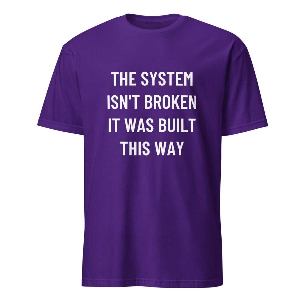 THE SYSTEM ISN'T BROKEN IT WAS BUILT THIS WAY anti-establishment statement t-shirt in Army | BASED ALT-WEAR